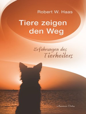 cover image of Tiere zeigen den Weg--Erfahrungen des Tierheilers